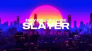 Bryce Savage - Slayer (RIGARR Remix)
