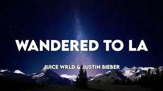 Juice WRLD & Justin Bieber - Wandered to LA (Lyrics)