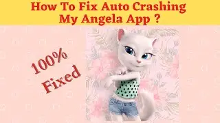 Fix Auto Crashing My Talking Angela App/Keeps Stopping App Error in Android Phone