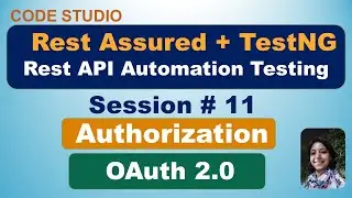 Rest Assured API Testing Session # 11 - Authorization | OAuth 2.0