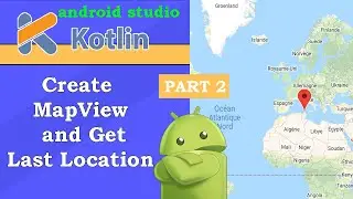 Google Map - Part 2:  Create MapView and get last location with kotlin [ android tutorial ]