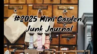 #2025 New Mini Garden #JunkJournal