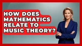 How Does Mathematics Relate to Music Theory? - The Musician Encyclopedia