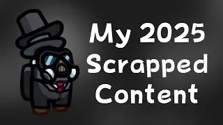 My 2025 Scrapped Content - Among Us