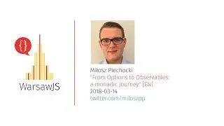 Miłosz Piechocki: From Options to Observables: a monadic journey [EN] - WarsawJS Meetup #43