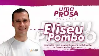 ELISEU POMBO- UMA PROSA PODCAST - T1 - #023