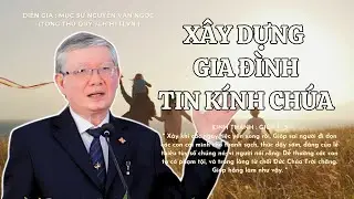 GIẢNG LUẬN | MỤC SƯ NGUYỄN VĂN NGỌC | ĐỀ TÀI : XÂY DỰNG GIA ĐÌNH TIN KÍNH CHÚA #msnguyenvanngoc