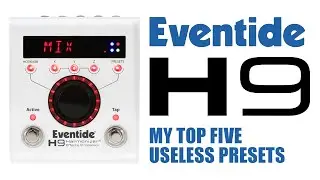 Eventide H9: My Top 5 Useless Presets