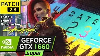 Cyberpunk 2077 Patch 2.3 - GTX 1660 Super - FSR 3.1 Frame Generation