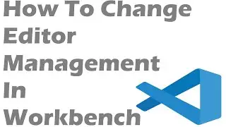 How To Change Editor Management In Workbench In Visual Studio Code