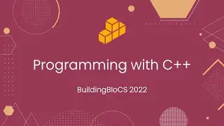 Programming with C++ - Workshop Playback | BuildingBloCS 2022