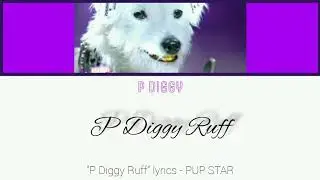 "P Diggy Ruff" lyrics - PUP STAR