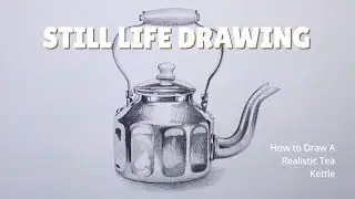 How to Draw A Realistic Tea Kettle in Pencil | step by step