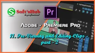 Adobe || Premiere Pro - 11 Pre Viewing & Editing Clips Part - 2