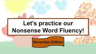 Nonsense Word Fluency - November Edition