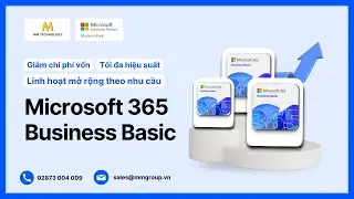 [Microsoft 365 Business Basic #3] Giảm chi phí vốn, tối đa hóa hiệu suất & linh hoạt mở rộng cho SME