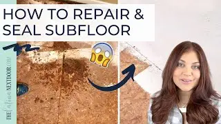 HOW TO REPAIR & SEAL YOUR SUBFLOOR - Why you might need to seal your subfloor ???