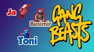 Igramo Gang Beasts w/Toni,Busimir