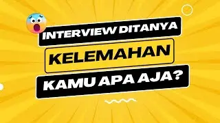 Jawaban Interview: Ditanya Kelemahan Diri