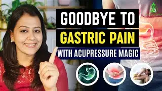 Gastric pain | Stomach related health issues - Acupressure Remedy