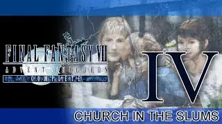 FINAL FANTASY VII ADVENT CHILDREN COMPLETE RETOLD ► PART IV ► Church in the Slums