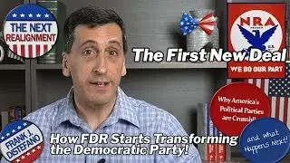 The First New Deal | FDR Starts to Transform the Democratic Party!