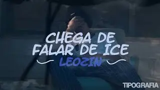 Chega De Falar De Ice - Leozin - Tipografia Para Status