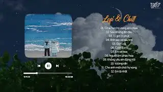 Có ai hẹn hò cùng em chưa, em và hoa | Playlist Lofi Chill Đang Hot Nhất Hiện Nay