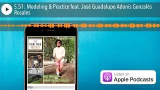S.51: Modeling & Practice feat. José Guadalupe Adonis Gonzalés Rosales