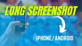 How to take long screenshot in iPhone and Android