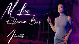 M Lisa - Ellerim Boş (Akustik)