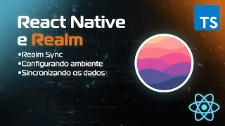 Aula[7] - Realm Sync: Configuração e uso - Curso React Native + Realm