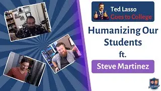 129 | Ted Lasso Goes to College: We Need to Humanize Our Students ft. Steve Martinez & Kami