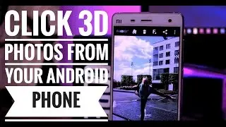 Click 3D Photos from your Android Device It Really Works!