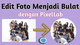 Cara Edit Foto Menjadi Bulat di HP Android | Edit Foto Bulat dengan PixelLab