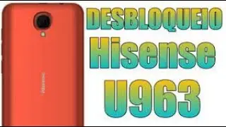 Como fazer o desbloqueio de rede de Hisense U963 sem box e nem   aplicativo, apenas por codigo