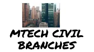MTECH BRANCHES FOR CIVIL