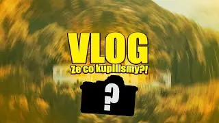 Ale że co kupiliśmy ?@! Dzika wyprawa z moderatorką! [ Vlog #01]