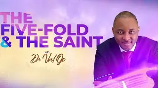 The Five-fold And The Saint || Dr. Val Oje