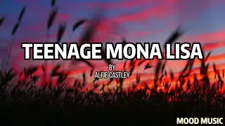 Teenage Mona Lisa - Alfie Castley - Lyrics