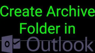 How to Create Outlook Archive Folder in Specific Location