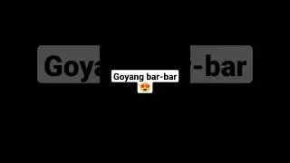 goyang bar-bar 😍