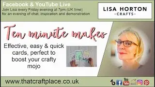 Ten Minute Makes - Let's begin - Create 3 quick cards with Lisa Horton Crafts