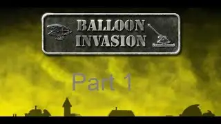 Balloon Invasion (Reboot) Part 1: The Seige Begins!