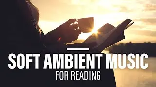 Soft ambient music for reading