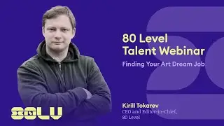 Finding Your Art Dream Job - 80 Level Talent Webinar