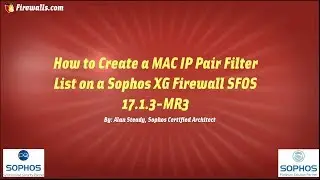 Sophos XG Essentials: How to Create a MAC-IP Pair Filter List on a Sophos XG Firewall