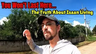 Why Foreigners Can't Handle Living In Isaan