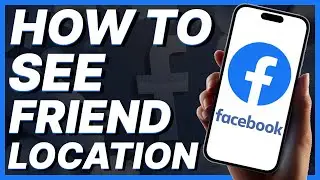 How To See Friend Location On Facebook