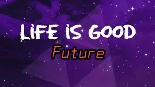 Future - Life is good [Lyrics]